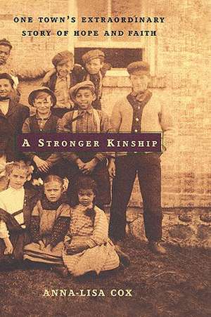 A Stronger Kinship: One Town's Extraordinary Story of Hope and Faith de Anna-Lisa Cox