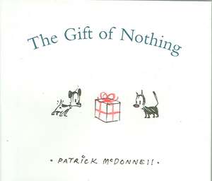 The Gift of Nothing de Patrick McDonnell