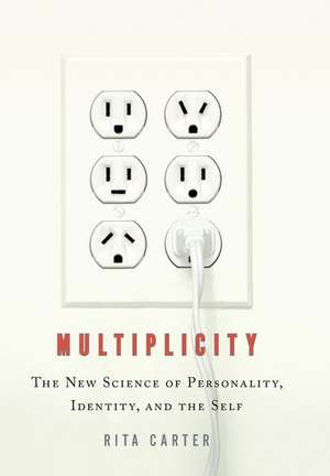 Multiplicity: The New Science of Personality, Identity, and the Self de Rita Carter