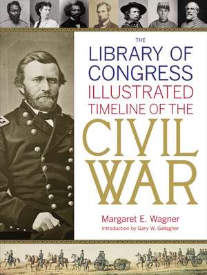 The Library of Congress Illustrated Timeline of the Civil War de Margaret E. Wagner