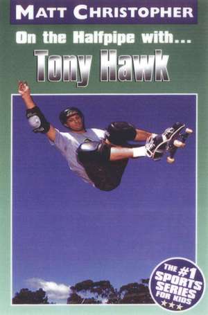 On the Halfpipe with...Tony Hawk de Matt Christopher