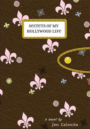 Secrets of My Hollywood Life de Jen Calonita