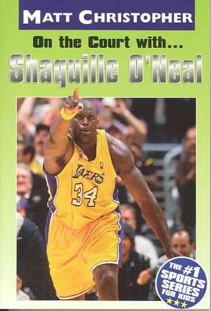 On the Court with ... Shaquille O'Neal de Matt Christopher