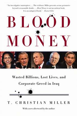 Blood Money: Wasted Billions, Lost Lives, and Corporate Greed in Iraq de T. Christian Miller