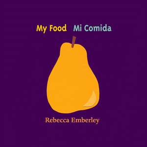 My Food/ Mi Comida de Rebecca Emberley