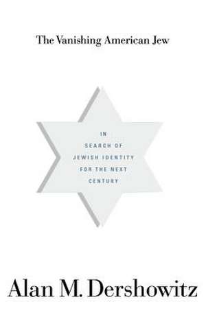 The Vanishing American Jew: In Search of Jewish Identity for the Next Century de Alan M. Dershowitz