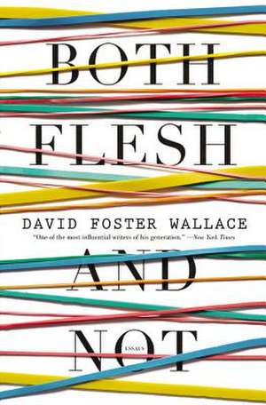 Both Flesh and Not: Essays de David Foster Wallace