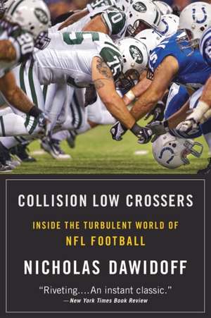 Collision Low Crossers: Inside the Turbulent World of NFL Football de Nicholas Dawidoff