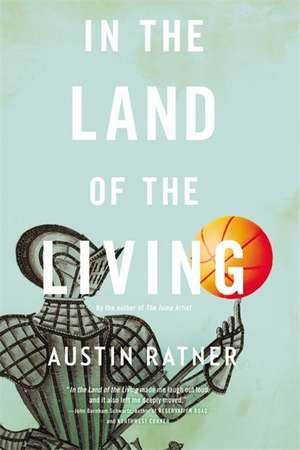 In the Land of the Living: A Novel de Austin Ratner