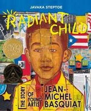 Radiant Child: The Story of Young Artist Jean-Michel Basquiat de Javaka Steptoe