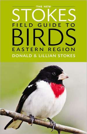 The New Stokes Field Guide to Birds: Eastern Region de Donald Stokes