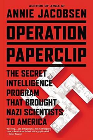 Operation Paperclip: The Secret Intelligence Program that Brought Nazi Scientists to America de Annie Jacobsen