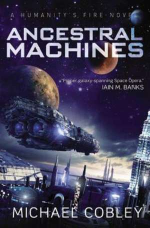 Ancestral Machines: A Humanity's Fire Novel de Michael Cobley