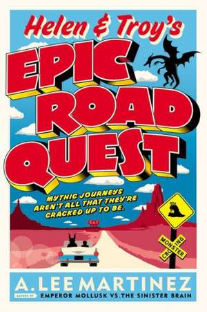 Helen and Troy's Epic Road Quest de A. Lee Martinez