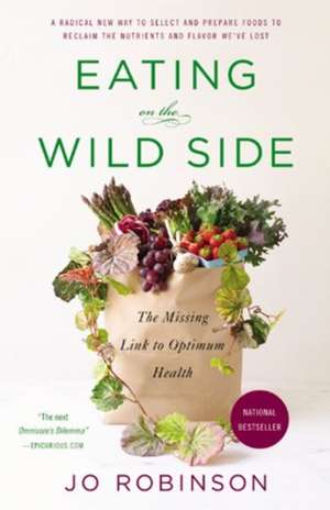 Eating on the Wild Side: The Missing Link to Optimum Health de Jo Robinson