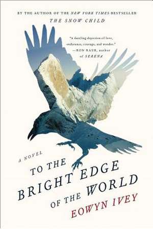 To the Bright Edge of the World: A Novel de Eowyn Ivey