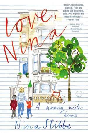 Love, Nina: A Nanny Writes Home de Nina Stibbe