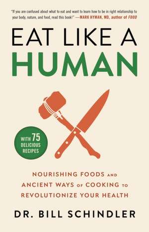 Eat Like a Human de Bill Schindler