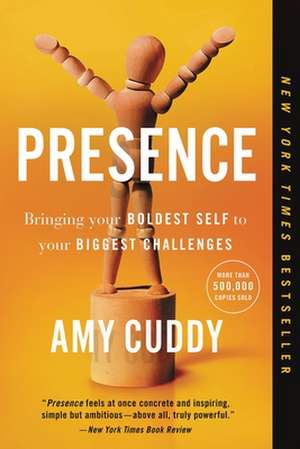 Presence: Bringing Your Boldest Self to Your Biggest Challenges de Amy Cuddy