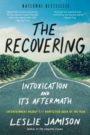 The Recovering: Intoxication and Its Aftermath de Leslie Jamison