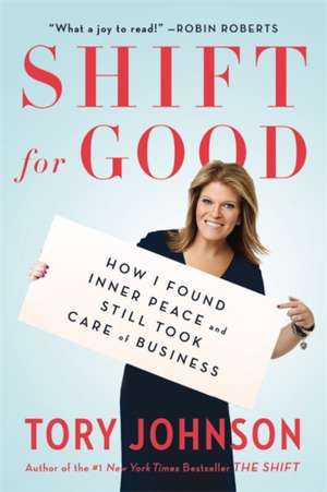 Shift for Good: How I Figured It Out and Feel Better Than Ever de Tory Johnson