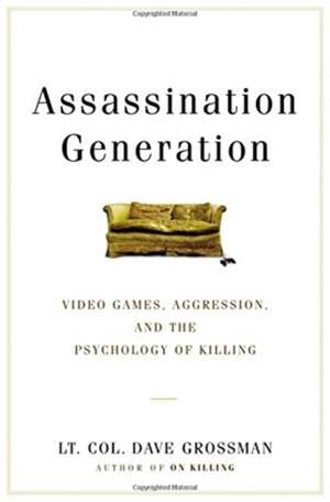 Assassination Generation: Video Games, Aggression, and the Psychology of Killing de Dave Grossman