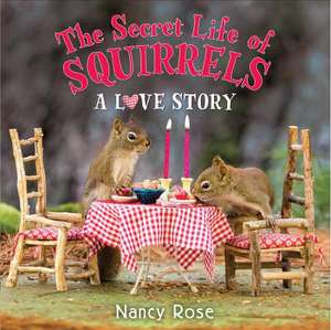 The Secret Life of Squirrels: A Love Story de Nancy Rose