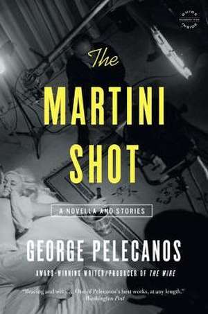 The Martini Shot: A Novella and Stories de George Pelecanos