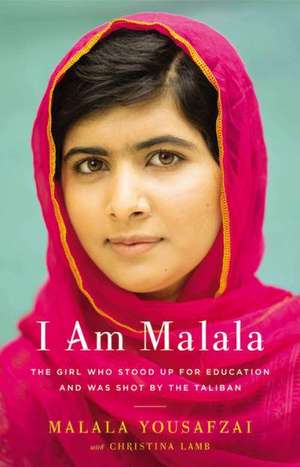 I Am Malala: The Girl Who Stood Up for Education and Was Shot by the Taliban de Malala Yousafzai