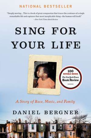 Sing for Your Life: A Story of Race, Music, and Family de Daniel Bergner