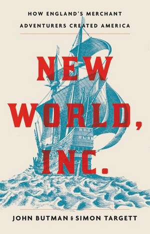 New World, Inc.: The Making of America by England's Merchant Adventurers de John Butman