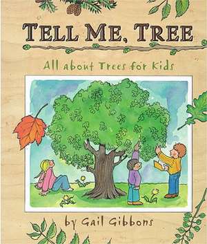 Tell Me, Tree: All About Trees for Kids de Gail Gibbons