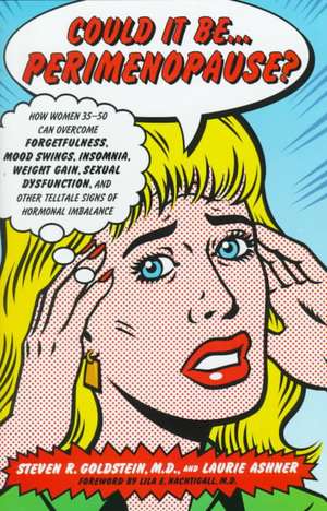 Could It Be...Perimenopause?: How Women 35-50 Can Overcome Forgetfulness, Mood Swings, Insomnia, Weight Gain, Sexual Dysfunction, and Other Telltale Signs of Hormonal Imbalance de Steven R. Goldstein