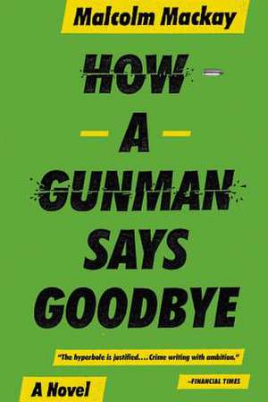 How a Gunman Says Goodbye de Malcom Mackay