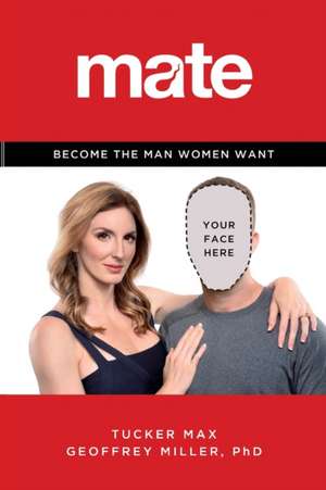 Mate: Become the Man Women Want de Tucker Max