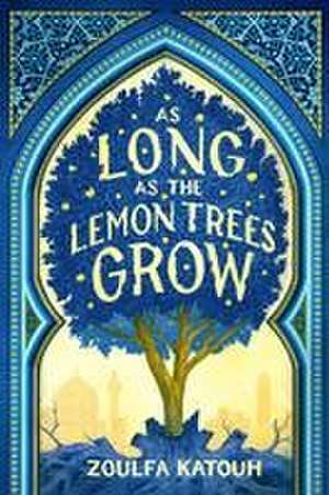 As Long as the Lemon Trees Grow de Zoulfa Katouh