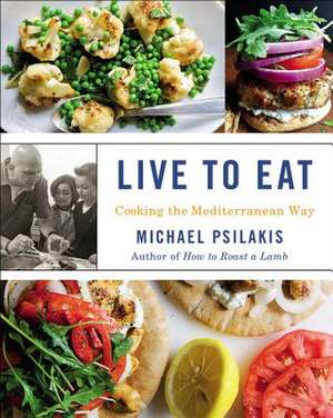 Live to Eat: Cooking the Mediterranean Way de Michael Psilakis