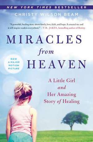 Miracles from Heaven: A Little Girl and Her Amazing Story of Healing de Christy Wilson Beam