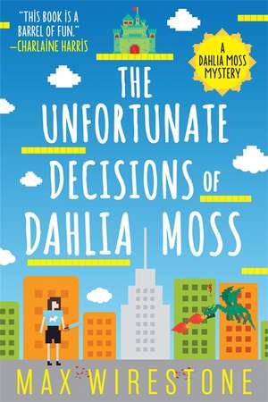 The Unfortunate Decisions of Dahlia Moss de Max Wirestone