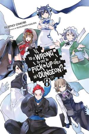 Is It Wrong to Try to Pick Up Girls in a Dungeon?, Vol. 8 (light novel) de Fujino Omori