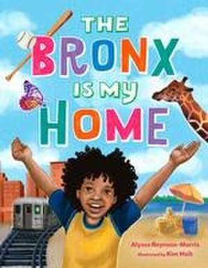 The Bronx Is My Home de Alyssa Reynoso-Morris