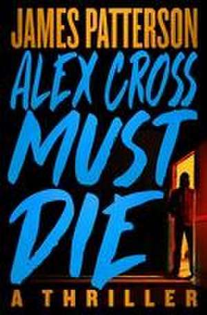 Alex Cross Must Die de James Patterson