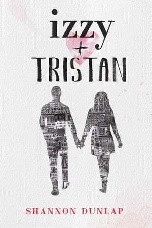 Izzy + Tristan de Shannon Dunlap