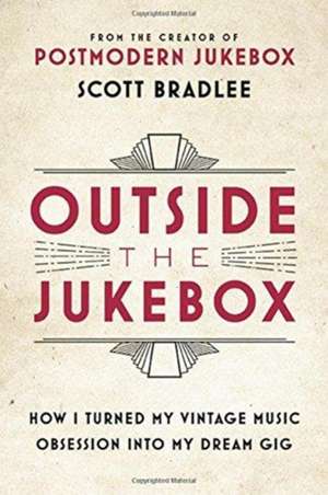 Outside the Jukebox: How I Turned My Vintage Music Obsession into My Dream Gig de Scott Bradlee