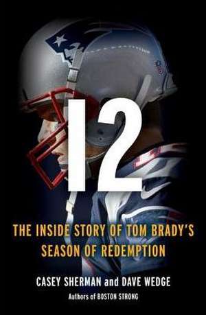 12: The Inside Story of Tom Brady's Fight for Redemption de Casey Sherman