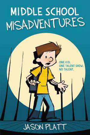 Middle School Misadventures de Jason Platt