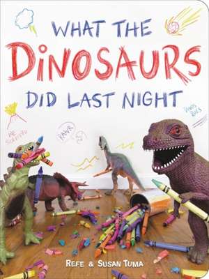 What the Dinosaurs Did Last Night de Refe Tuma