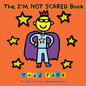 The I'M NOT SCARED Book de Todd Parr