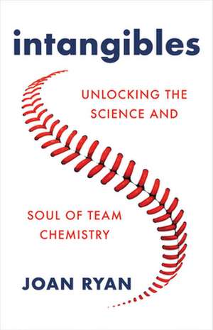 Intangibles: Unlocking the Science and Soul of Team Chemistry de Joan Ryan