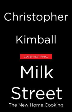 Christopher Kimball's Milk Street: The New Home Cooking de Christopher Kimball